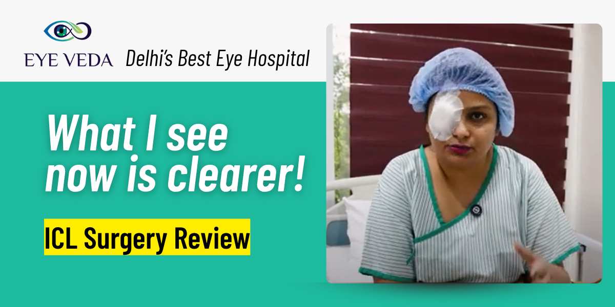 ICL Surgery: Goodbye to High Power Specs – Eye Veda Review