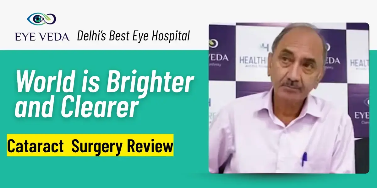 My World is Brighter and Clearer! – A Patient’s Life-Changing Cataract Surgery at Eye Veda